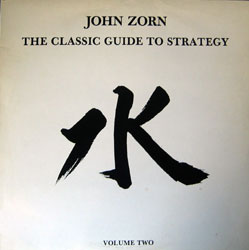 John Zorn: The Classic Guide to Strategy Volume Two (Lumina (1986))